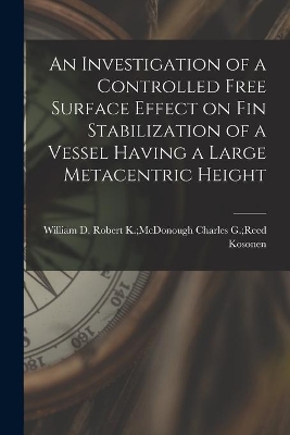 An Investigation of a Controlled Free Surface Effect on Fin Stabilization of a Vessel Having a Large Metacentric Height book