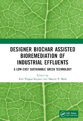 Designer Biochar Assisted Bioremediation of Industrial Effluents: A Low-Cost Sustainable Green Technology book