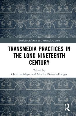 Transmedia Practices in the Long Nineteenth Century by Christina Meyer