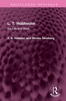 L. T. Hobhouse: His Life and Work by J. A. Hobson