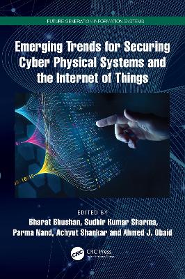 Emerging Trends for Securing Cyber Physical Systems and the Internet of Things book