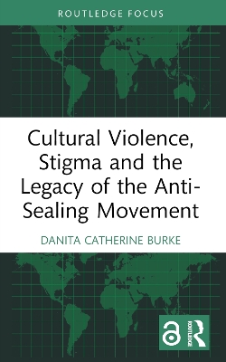 Cultural Violence, Stigma and the Legacy of the Anti-Sealing Movement by Danita Catherine Burke