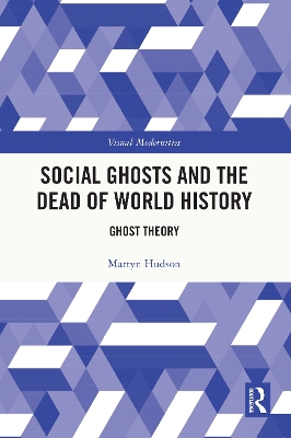 Social Ghosts and the Dead of World History: Ghost Theory by Martyn Hudson