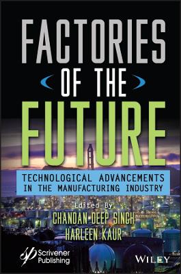 Factories of the Future: Technological Advancements in the Manufacturing Industry book