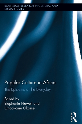 Popular Culture in Africa: The Episteme of the Everyday by Stephanie Newell