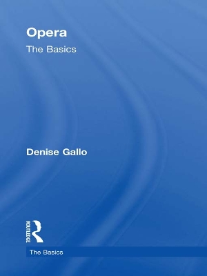 Opera: The Basics by Denise Gallo