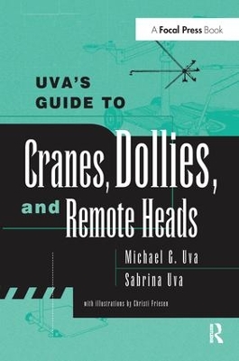 Uva's Guide to Cranes, Dollies, and Remote Heads by Michael Uva