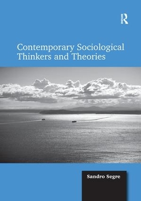 Contemporary Sociological Thinkers and Theories by Sandro Segre