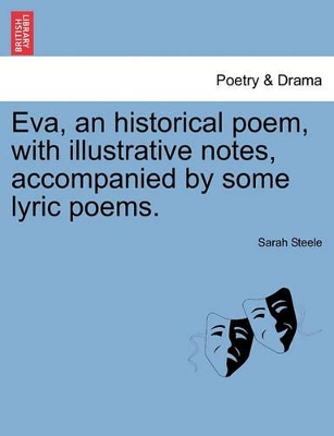 Eva, an Historical Poem, with Illustrative Notes, Accompanied by Some Lyric Poems. book