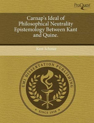 Carnap's Ideal of Philosophical Neutrality Epistemology Between Kant and Quine book