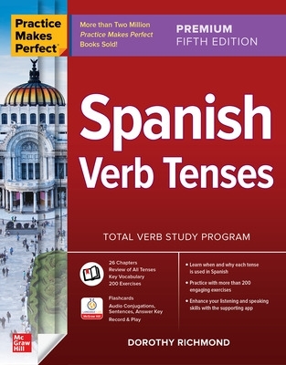 Practice Makes Perfect: Spanish Verb Tenses, Premium Fifth Edition by Dorothy Richmond