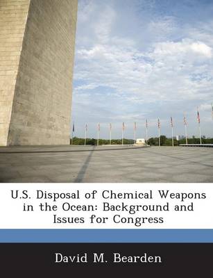 U.S. Disposal of Chemical Weapons in the Ocean: Background and Issues for Congress book