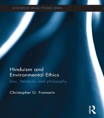 Hinduism and Environmental Ethics: Law, Literature, and Philosophy by Christopher Framarin