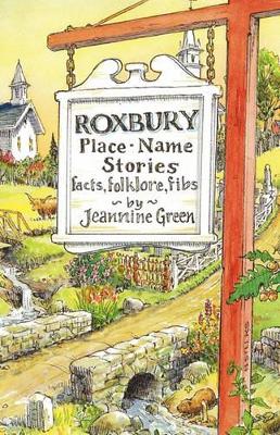 Roxbury Place-Name Stories: Facts, Folklore, Fibs by Jeannine Green