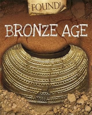 Found!: Bronze Age by Moira Butterfield
