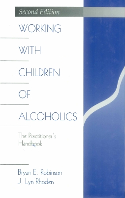 Working with Children of Alcoholics: The Practitioner′s Handbook by Bryan E. Robinson