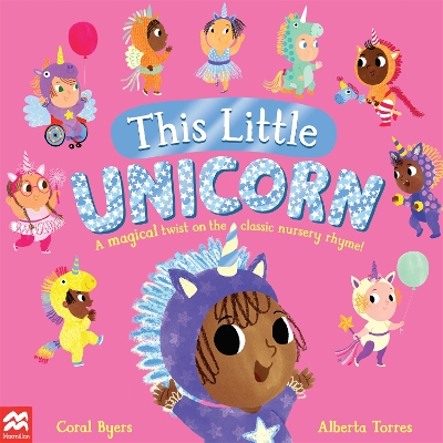 This Little Unicorn: A Magical Twist on the Classic Nursery Rhyme! by Coral Byers