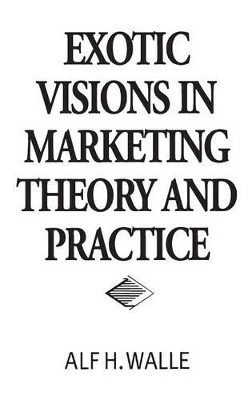 Exotic Visions in Marketing Theory and Practice book