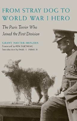 From Stray Dog to World War I Hero: The Paris Terrier Who Joined the First Division by Grant Hayter-Menzies