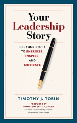 Your Leadership Story: Use Your Story to Energize, Inspire, and Motivate book