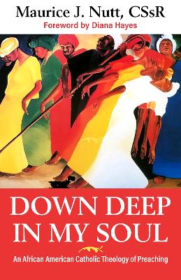 Deep Down In My Soul: An African American Catholic Theology of Preaching book