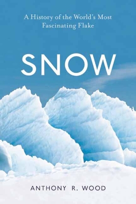 Snow: A History of the World's Most Fascinating Flake book