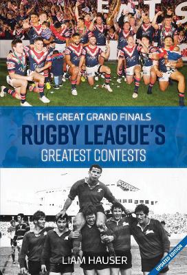 The Great Grand Finals: Rugby League's Greatest Contests by Liam Hauser