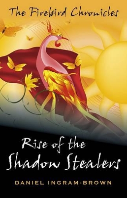 The Firebird Chronicles: Rise of the Shadow Stealers by Daniel Ingram–brown