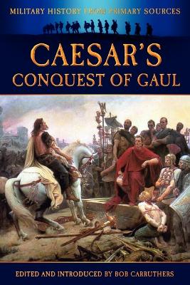 Caesar's Conquest of Gaul by Bob Carruthers