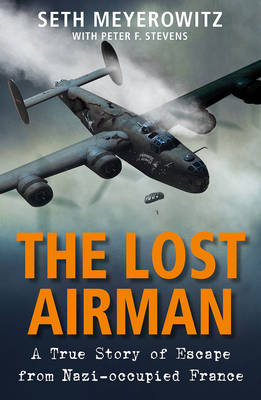 The The Lost Airman: A True Story of Escape from Nazi-Occupied France by Seth Meyerowitz