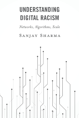 Understanding Digital Racism: Networks, Algorithms, Scale book