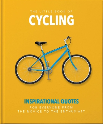 The Little Book of Cycling: Inspirational Quotes for Everyone, From the Novice to the Enthusiast by Orange Hippo!