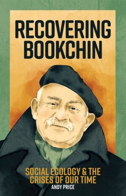 Recovering Bookchin: Social Ecology and the Crises of Our Times by Andy Price