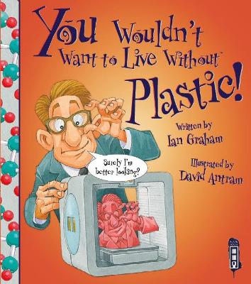 You Wouldn't Want To Live Without Plastic! book