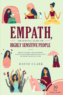 Empath, The Survival Guide for Highly Sensitive People: Protect Yourself From Narcissists & Toxic Relationships Discover How to Stop Absorbing Other People's Pain + 30 Day Challenge book