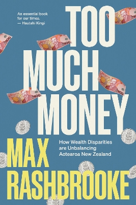 Too Much Money: How Wealth Disparities Are Unbalancing Aotearoa New Zealand book