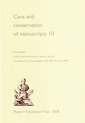 Care and Conservation of Manuscripts 10: Proceedings of the Tenth International Seminar Held at the University of Copenhagen 19th-20th October 2006 book