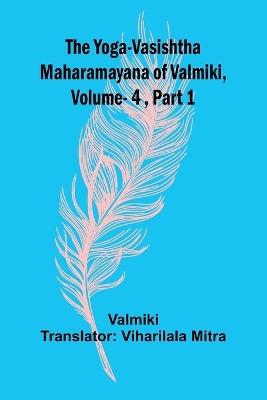 The Yoga-Vasishtha Maharamayana of Valmiki, Vol 4, Part 1 book