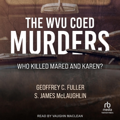 The Wvu Coed Murders: Who Killed Mared and Karen? book