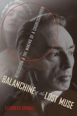 Balanchine and the Lost Muse by Elizabeth Kendall