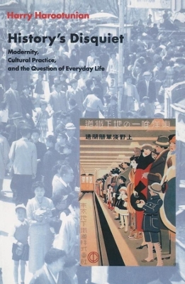 History's Disquiet: Modernity, Cultural Practice, and the Question of Everyday Life book