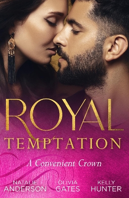 Royal Temptation: A Convenient Crown: Shy Queen in the Royal Spotlight (Once Upon a Temptation) / Conveniently His Princess / Convenient Bride for the King by Natalie Anderson