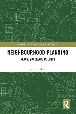 Neighbourhood Planning: Place, Space and Politics by Janet Banfield