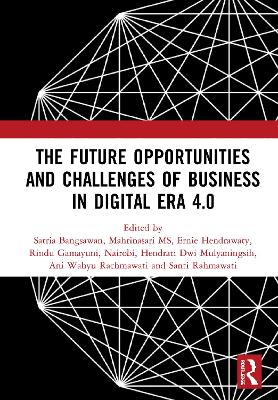 The Future Opportunities and Challenges of Business in Digital Era 4.0: Proceedings of the 2nd International Conference on Economics, Business and Entrepreneurship (ICEBE 2019), November 1, 2019, Bandar Lampung, Indonesia book