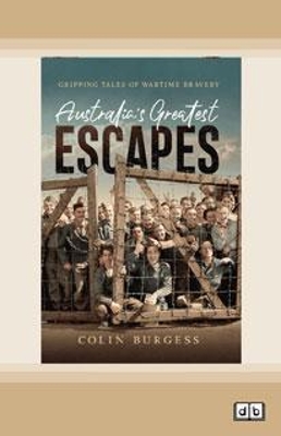 Australia's Greatest Escapes: Gripping tales of wartime bravery book