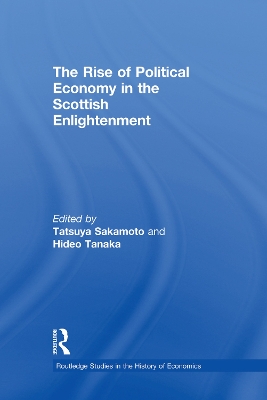 The Rise of Political Economy in the Scottish Enlightenment by Tatsuya Sakamoto