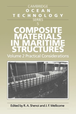 Composite Materials in Maritime Structures: Volume 2, Practical Considerations by R. Ajit Shenoi