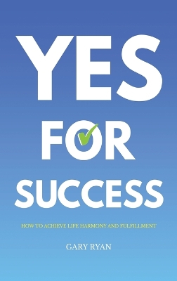 Yes For Success: How to Achieve Life Harmony and Fulfillment book