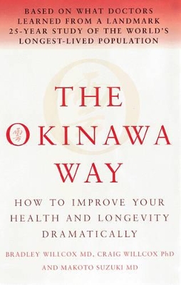 The Okinawa Way by Bradley J Willcox