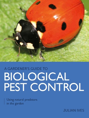Gardener's Guide to Biological Pest Control: Using natural predators in the garden book